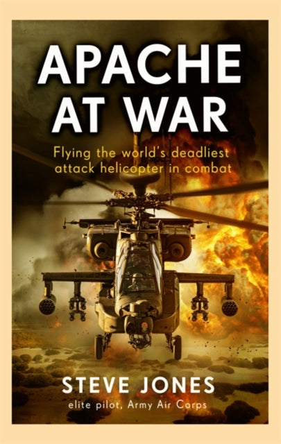 Apache at War : Inside the cockpit of the world's deadliest combat helicopter-'9781789467208
