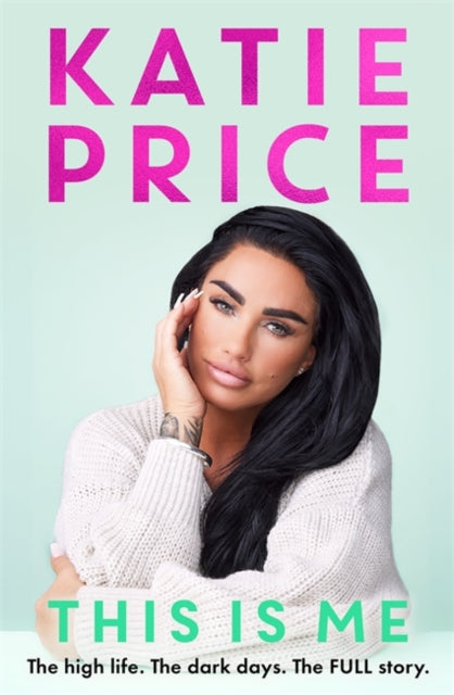 This Is Me : The high life. The dark times. The FULL story - the explosive new autobiography from Katie Price-'9781789467796