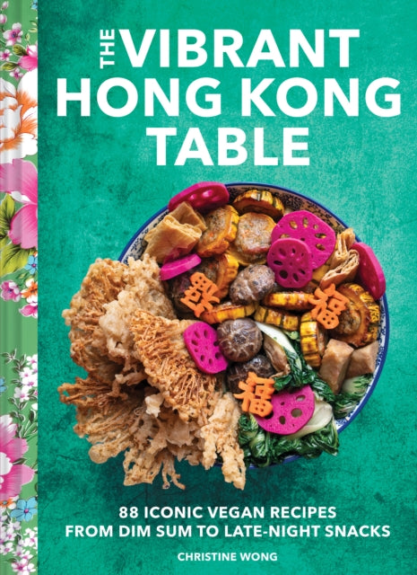 Vibrant Hong Kong Table : 88 Iconic Vegan Recipes from Dim Sum to Late-Night Snacks-'9781797219912