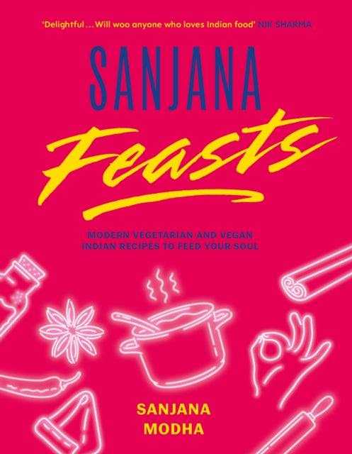Sanjana Feasts : Modern vegetarian and vegan Indian recipes to feed your soul-'9781800182967