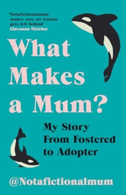 What Makes a Mum? : My Story From Fostered to Adopter-'9781800183049