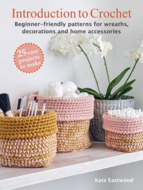 Introduction to Crochet: 25 easy projects to make : Beginner-Friendly Patterns for Wreaths, Decorations and Home Accessories-'9781800653122
