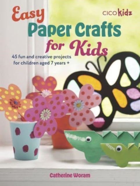 Easy Paper Crafts for Kids : 45 Fun and Creative Projects for Children Aged 5 Years +-'9781800653313