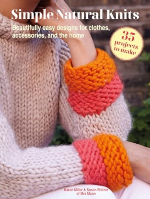 Simple Natural Knits: 35 projects to make : Beautifully Easy Designs for Clothes, Accessories, and the Home-'9781800653566