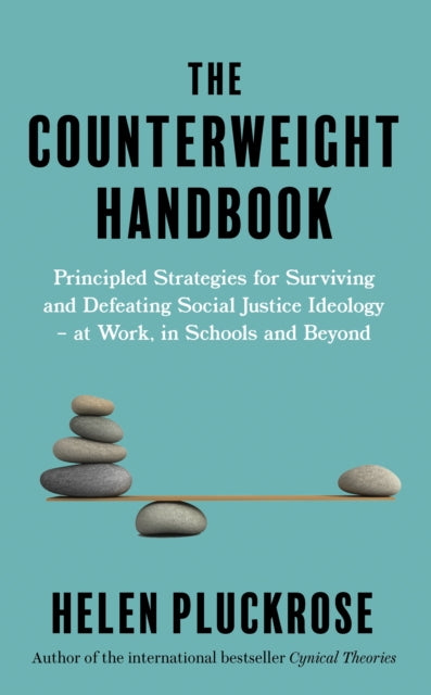 The Counterweight Handbook : Principled Strategies for Surviving and Defeating Critical Social Justice Ideology - at Work, in Schools and Beyond-'9781800751088