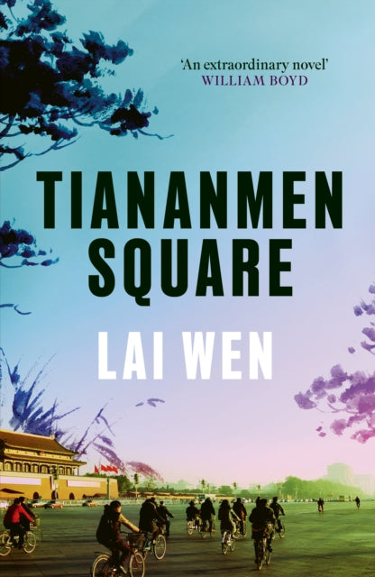 Tiananmen Square : 'Extraordinary' William Boyd-'9781800753464