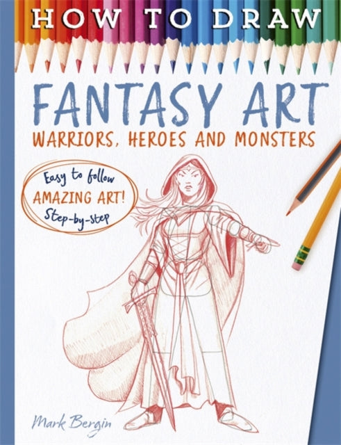 How To Draw Fantasy Art : Warriors, Heroes and Monsters-'9781800789999