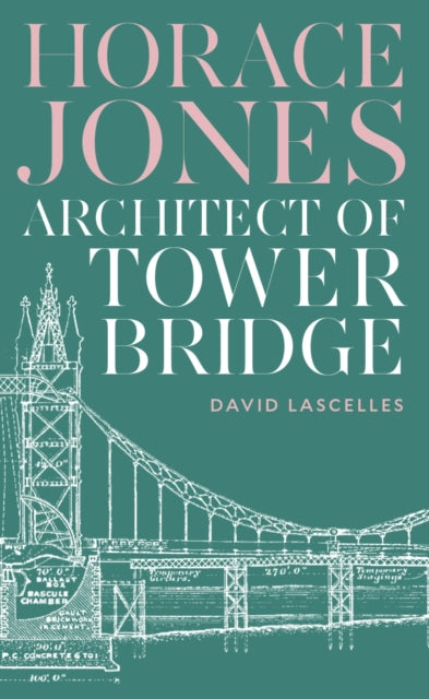Horace Jones : Architect of Tower Bridge-'9781800819504