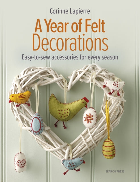 A Year of Felt Decorations : Easy-To-Sew Accessories for Every Season-'9781800920477