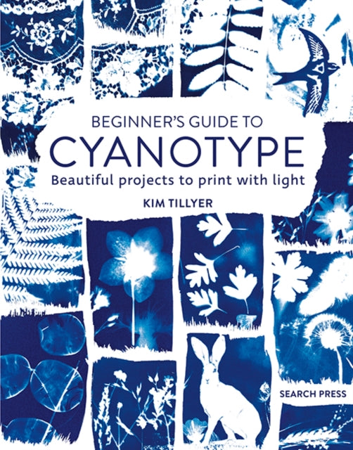 Beginner’s Guide to Cyanotype : Beautiful Projects to Print with Light-'9781800920958