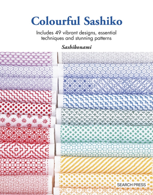 Colourful Sashiko : Includes 49 Vibrant Designs, Essential Techniques and Stunning Patterns-'9781800922006