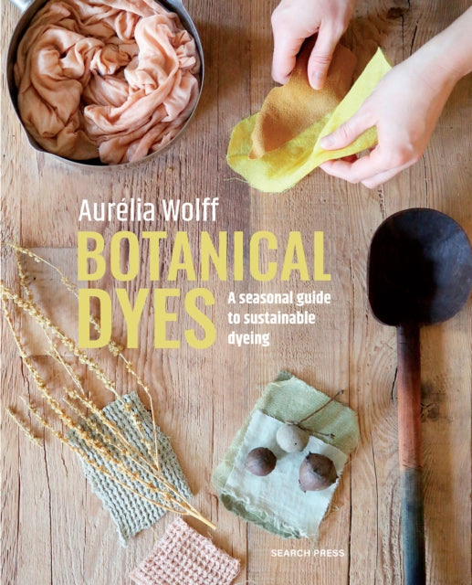 Botanical Dyes : A Seasonal Guide to Sustainable Dyeing-'9781800922136