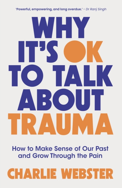 Why It's OK to Talk About Trauma : How to Make Sense of the Past and Grow Through the Pain-'9781801293020