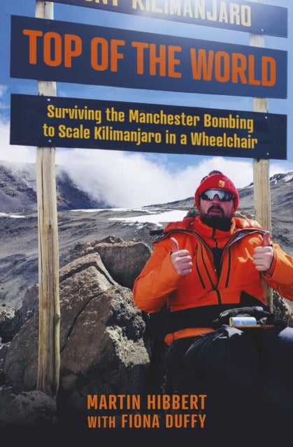 Top of the World : Surviving the Manchester Bombing to Scale Kilimanjaro in a Wheelchair-'9781802471748