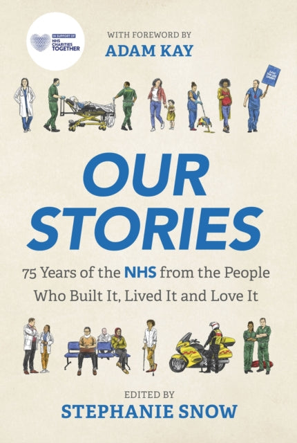 Our Stories : 75 Years of the NHS from the People Who Built It, Lived It and Love It-'9781802793482