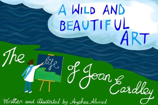 A Wild and Beautiful Art : The Life of Joan Eardley-'9781803782058