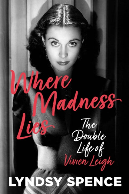 Where Madness Lies : The Double Life of Vivien Leigh-'9781803994314