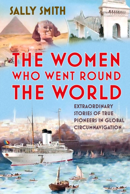 The Women Who Went Round the World : Extraordinary Stories of True Pioneers in Global Circumnavigation-'9781803994680