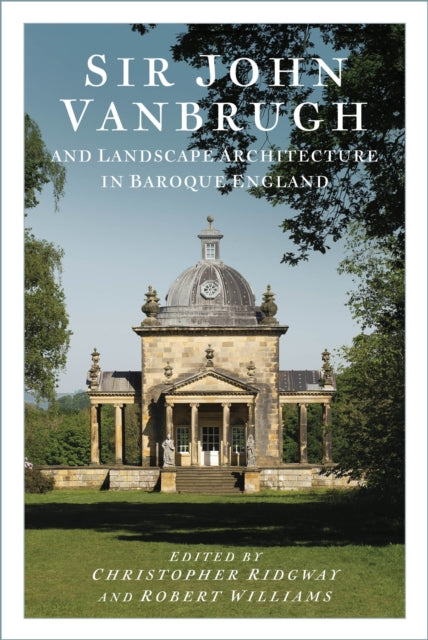 Sir John Vanbrugh and Landscape Architecture in Baroque England-'9781803997407