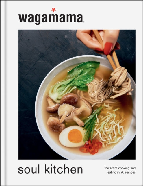 wagamama Soul Kitchen : The Art of Cooking and Eating, the brand new book for 2024-'9781804191453