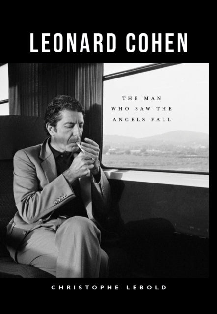 Leonard Cohen : The Man Who Saw the Angels Fall-'9781804251560