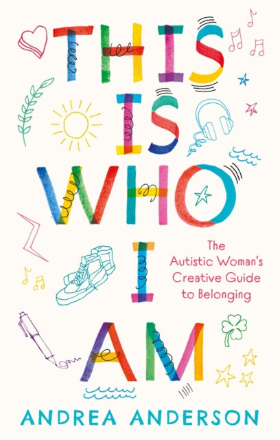 This is Who I Am : The Autistic Woman’s Creative Guide to Belonging-'9781805010159