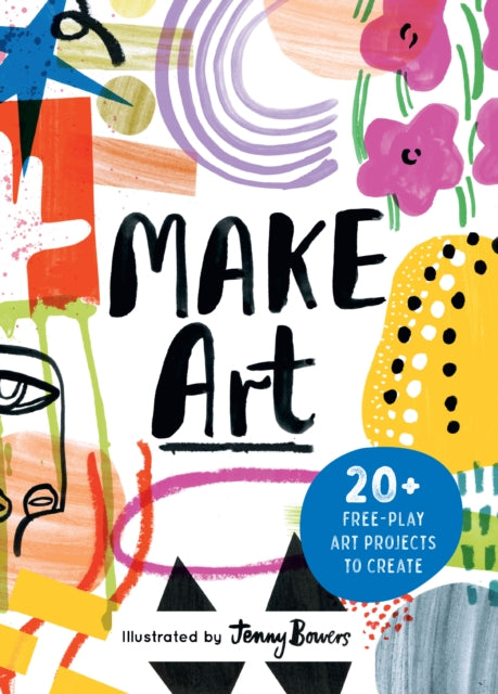 Make Art : 20+ Free-play Art Projects to Create-'9781836001430