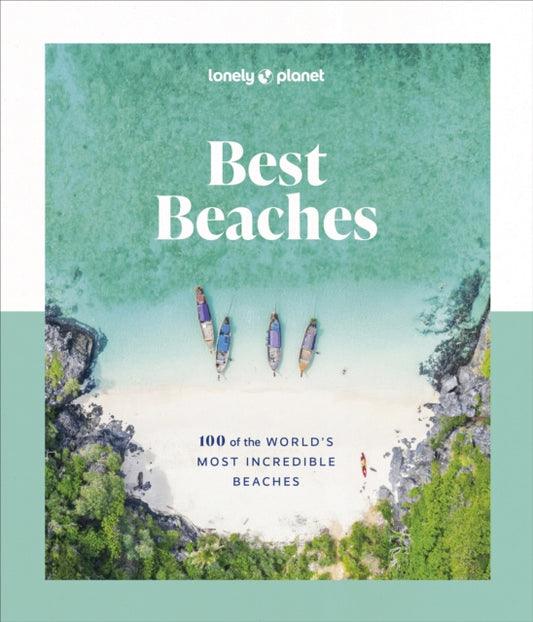 Lonely Planet Best Beaches: 100 of the World’s Most Incredible Beaches-'9781837581955