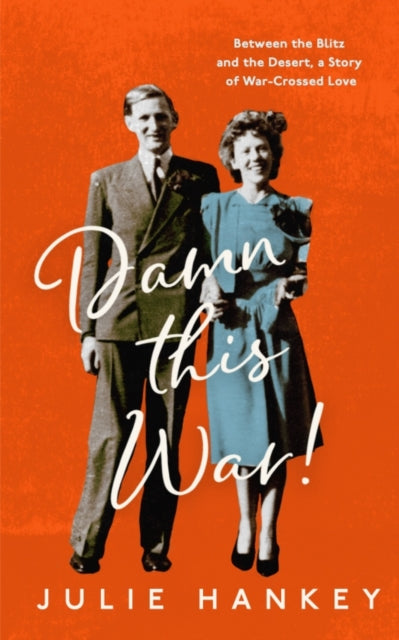 Damn This War! : Between the Blitz and the Desert, a Story of War-Crossed Love-'9781837730360
