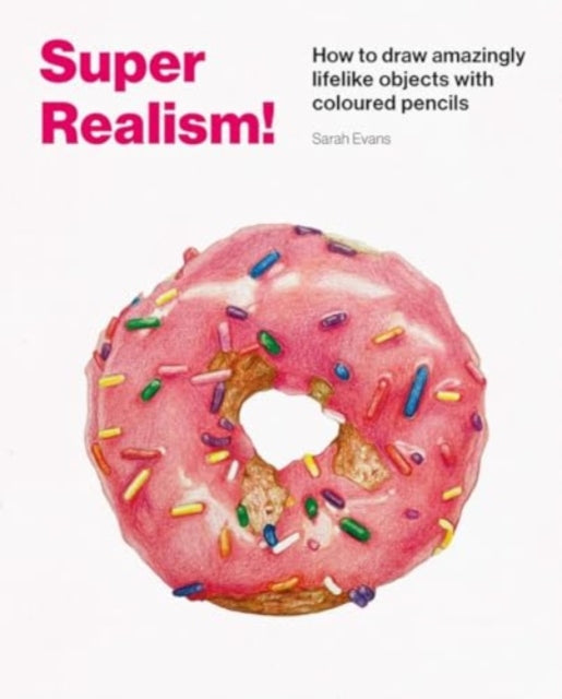 Super Realism! : How to Draw Amazingly Lifelike Drawing with Coloured Pencils-'9781837760442