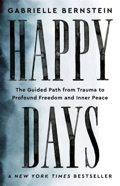 Happy Days : The Guided Path from Trauma to Profound Freedom and Inner Peace-'9781837820108