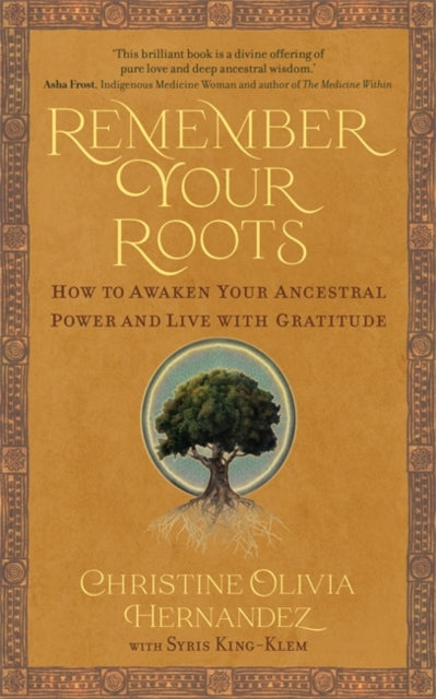 Remember Your Roots : How to Awaken Your Ancestral Power and Live with Gratitude (A Book Inspired by Mayan Wisdom)-'9781837821204