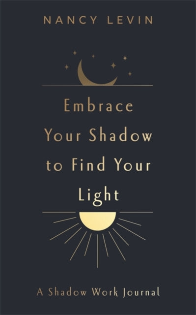 Embrace Your Shadow to Find Your Light : A Shadow Work Journal of Prompts, Exercises & Meditations-'9781837823024