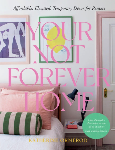 Your Not Forever Home : Affordable, Elevated, Temporary Decor for Renters-'9781837831128