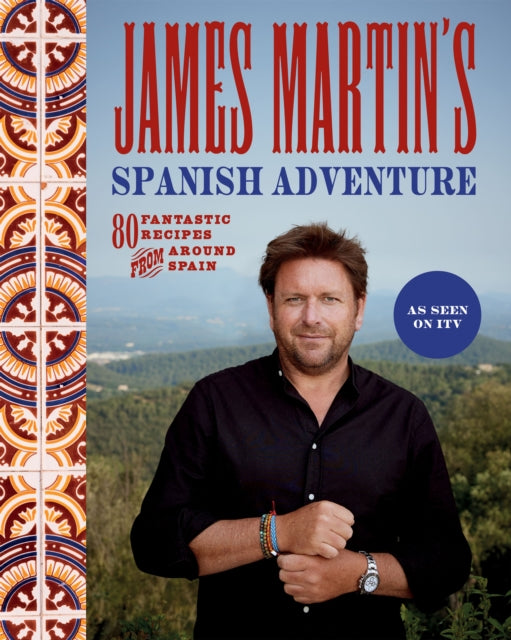 James Martin's Spanish Adventure : 80 Fantastic Recipes From Around Spain-'9781837831296