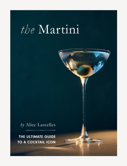 The Martini : The Ultimate Guide to a Cocktail Icon-'9781837831357
