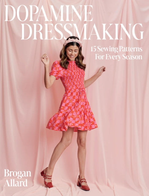 Dopamine Dressmaking : 15 Sewing Patterns for Every Season-'9781837831401