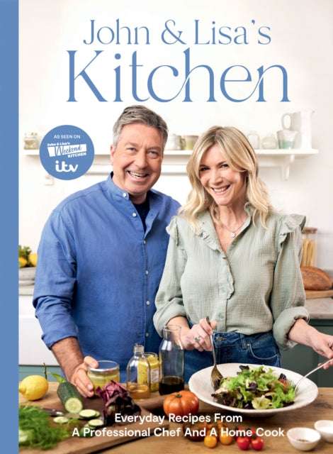 John and Lisa's Kitchen : Everyday Recipes From a Professional Chef and a Home Cook-'9781837832569