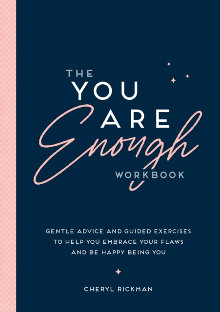 The You Are Enough Workbook : Gentle Advice and Guided Exercises to Help You Embrace Your Flaws and Be Happy Being You-'9781837993048
