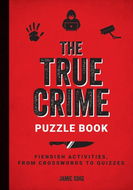 The True Crime Puzzle Book : Fiendish Activities, from Crosswords to Quizzes-'9781837993680