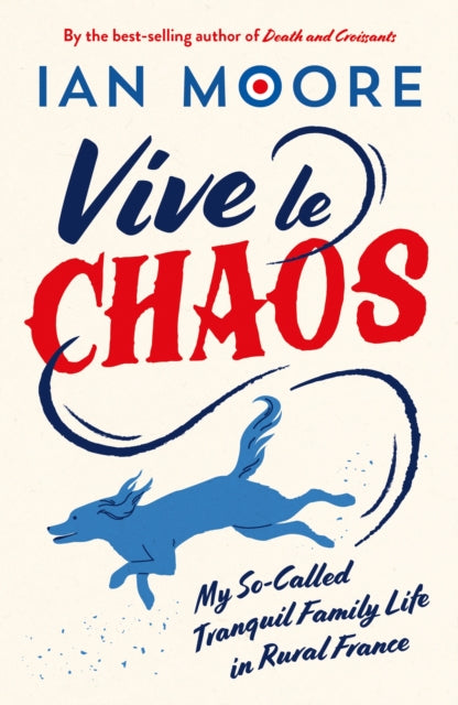 Vive le Chaos : My So-Called Tranquil Family Life in Rural France-'9781837994403