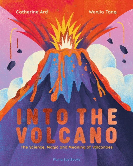 Into the Volcano : The Science, Magic and Meaning of Volcanoes-'9781838741754