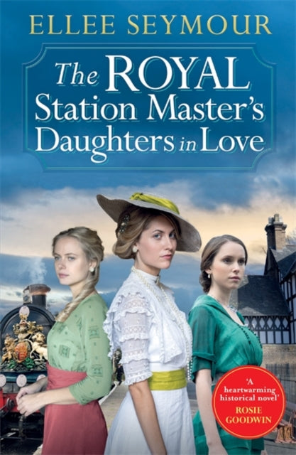 The Royal Station Master’s Daughters in Love : 'A heartwarming historical saga' Rosie Goodwin (The Royal Station Master's Daughters Series Book 3 of 3)-'9781838776848