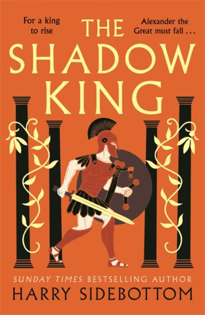 The Shadow King : The brand new 2023 historical epic about Alexander The Great from the Sunday Times bestseller-'9781838777999