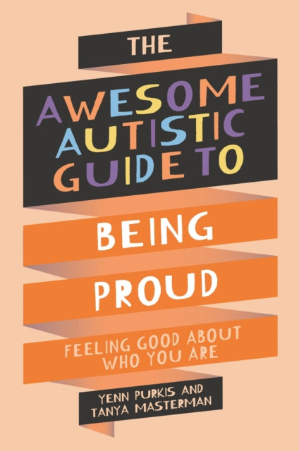 The Awesome Autistic Guide to Being Proud : Feeling Good About Who You Are-'9781839977367