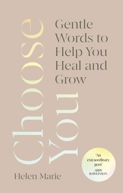 Choose You : Gentle Words to Help You Heal and Grow-'9781846047787