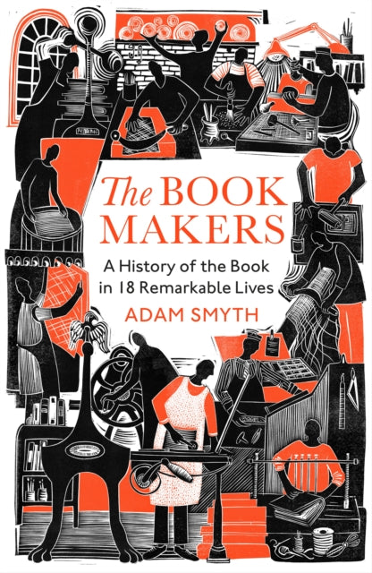 The Book-Makers : A History of the Book in 18 Remarkable Lives-'9781847926296