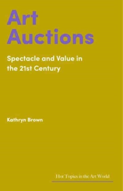Art Auctions : Spectacle and Value in the 21st Century-'9781848226388