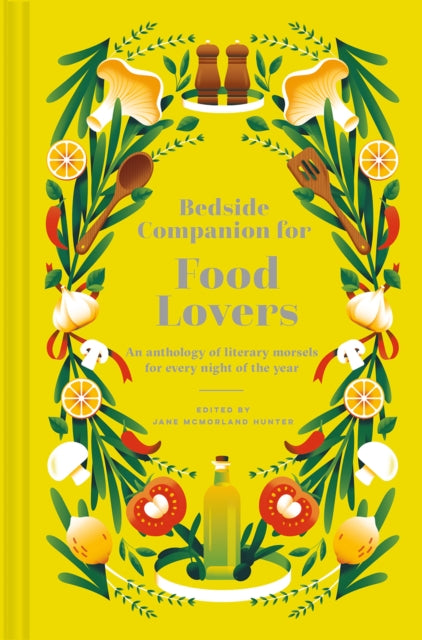 Bedside Companion for Food Lovers : An anthology of literary morsels for every night of the year Volume 3-'9781849947961