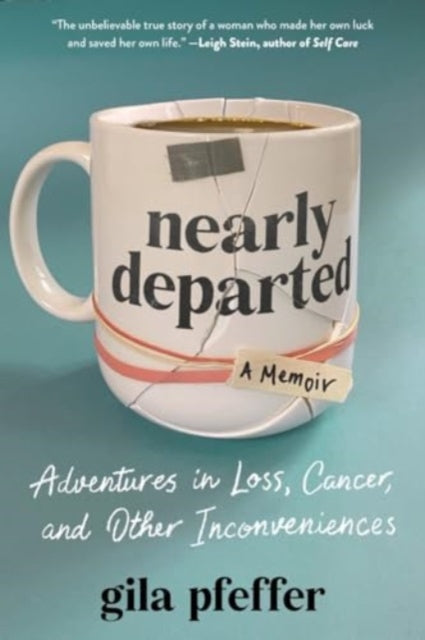 Nearly Departed : Adventures in Loss, Cancer, and Other Inconveniences-'9781891011627
